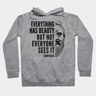 Confucius Quote: Everything Has Beauty Hoodie